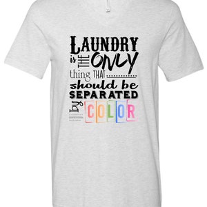Laundry Is The Only Thing That Should Be Separated By Color T-Shirt