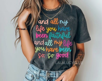 All My Life You Have Been Faithful Goodness Of God T-Shirt