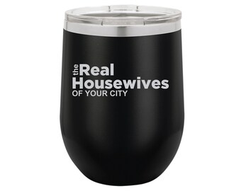 The Real Housewives Wine Tumbler, Gift for Moms, Housewives Party, Gifts for Her, Wine Glasses