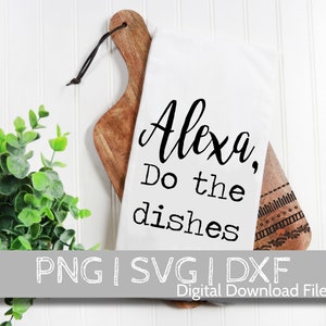 Alexa Do the Dishes - Kitchen towel Digital Cut File - SVG| DXF & PNG