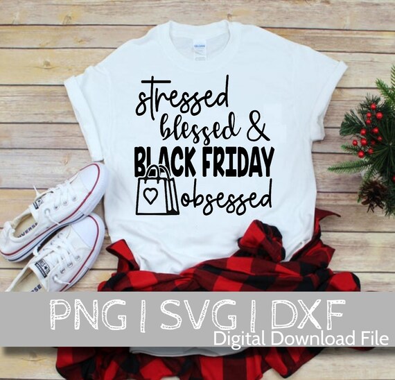 Stressed Blessed And Black Friday Obsessed Shirt T-Shirt Stressed Blessed And Black Friday Obsessed Shirt T-Shirt