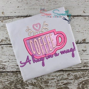 Coffee - A Hug in a Mug Applique Design - Embroidery Machine Pattern - kitchen towel embroidery