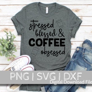 Stressed Blessed and Coffee Obsessed SVG Coffee SVG Blessed SVG Mom Life svg for Silhouette Cricut Cutting Machine Design Download Print