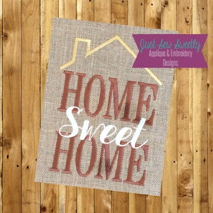May include: A burlap banner with the words "Home Sweet Home" embroidered in red and gold. The banner features a gold house outline and the text "Just Sew Sweetly Applique & Embroidery Designs".