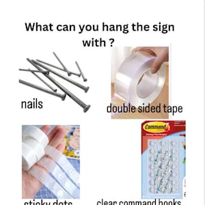 May include: Image showing options for hanging a sign: nails, double-sided tape, sticky dots, and clear command hooks. The text asks "What can you hang the sign with?"