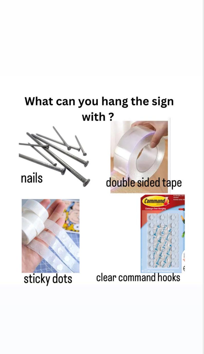 May include: Image showing options for hanging a sign: nails, double-sided tape, sticky dots, and clear command hooks. The text asks "What can you hang the sign with?"