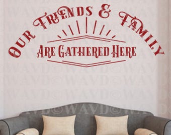 Family-Our Friends & Family - CODE 301, Family wall quotes.