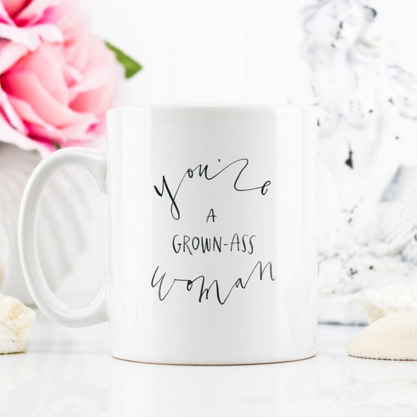 you're a grown-ass woman coffee mug/11oz white cup and black lettering