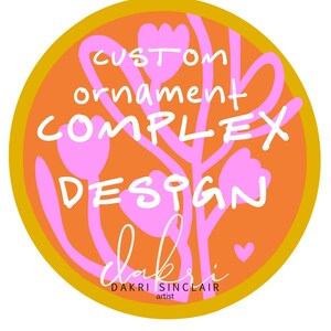May include: A circular orange and yellow design with pink floral elements. The text reads "custom ornament COMPLEX DESIGN dakri SINCLAIR artist".