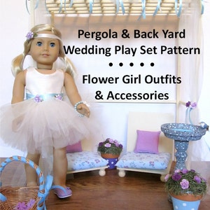18&quot; Doll Clothes + Furniture Pattern _ Back Yard Wedding Play Set_Pergola + Flower Girl Outfit & Accessories_ Digital Download _PDF Pattern