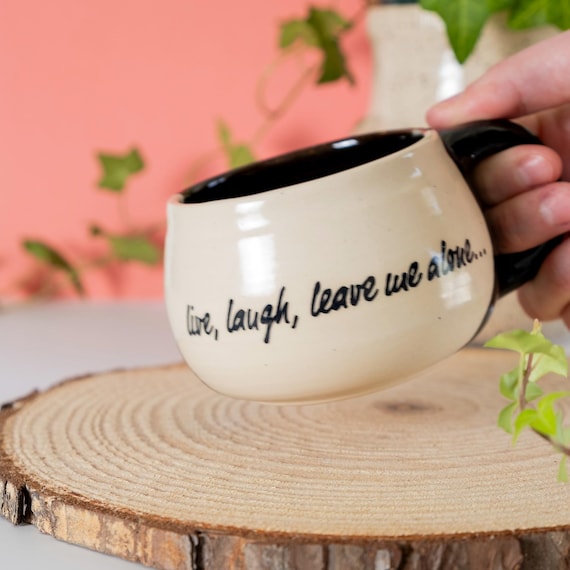 MUG - Corporate Joke Handmade Ceramic Mug - "Live, Laugh, Leave Me Alone" - Funny Snarky Dramatic Zoom Meeting Coffee Joke Cup