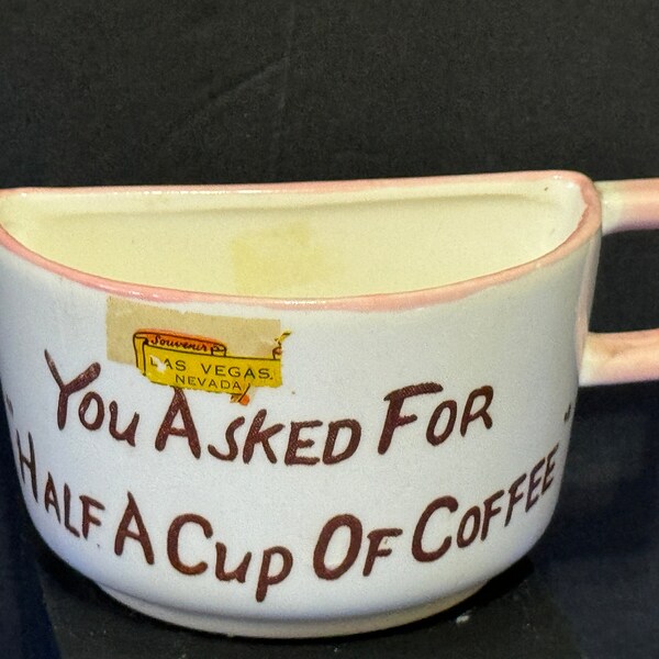 Novelty Half Cup Mug "You Asked For Half A Cup Of Coffee" - Vintage