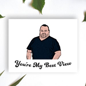 90 Day Fiance Big Ed You're My Best View Card