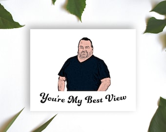 90 Day Fiance Big Ed You're My Best View Card