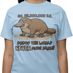 Prehistoric Platypus T-Shirt Proof the World Never Made Sense, Sarcastic Evolution Humor Graphic Tee