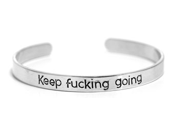 Stamped Cuff Bracelet - Personalized Bracelet - Keep Fucking Going - Encouragement Gift - Sobriety Gift - Strength - Mental Health Awareness