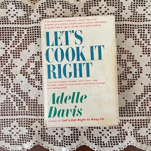 Vintage 1962 Let&#39;s Cook It Right Cookbook by Adelle Davis Recipe Book Hardcover Dust Jacket
