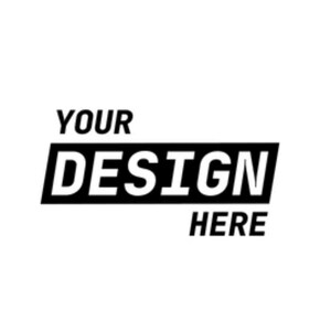 May include: Black and white graphic with the words "YOUR DESIGN HERE". The word "DESIGN" is in a bold, slanted, black rectangle. "YOUR" is above the rectangle and "HERE" is below.