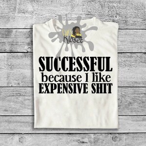 Successful, Expensive Shit Fitted Shirt - Sarcastic Tee