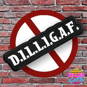 May include: A black and white patch with the text "D.I.L.L.I.G.A.F." in white letters. The patch is on top of a red circle with a white slash through it. The background is a brick wall.