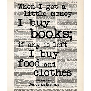 Desiderius Erasmus Quote When I Get A Little Money I Buy Books If Any Is Left I Buy Food and Clothes Dictionary Art Print image 3