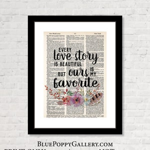 May include: A printable art print with a vintage dictionary page background featuring the text "Every love story is beautiful but ours is my favorite". The text is surrounded by a watercolor floral design with pink, purple, and green flowers.
