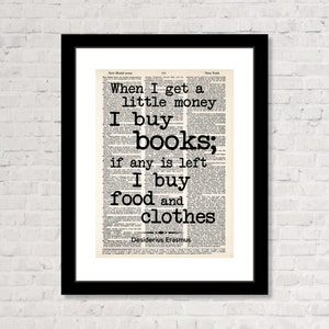 Desiderius Erasmus Quote When I Get A Little Money I Buy Books If Any Is Left I Buy Food and Clothes Dictionary Art Print image 1