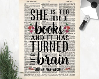 She is Too Fond Of Books And it Has Turned Her Brain - Louisa May Alcott - book lover gift