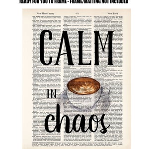 May include: A black and white typography print with the words "Calm in Chaos" superimposed over a vintage dictionary page. A cup of coffee with steam rising from it is depicted in the center of the print. The print measures approximately 8.25 x 10.75 inches.