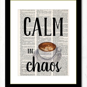 May include: A black and white typography print with the words "Calm in chaos" in large, bold letters. A cup of coffee with steam rising from it is depicted in the center of the print.