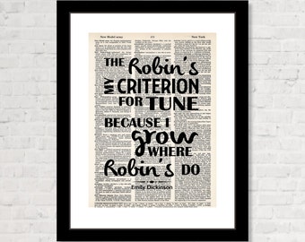 Emily Dickinson Quote - The Robin's My Criterion For Tune Because I Grow Where Robin's Do -  Dictionary Art Print