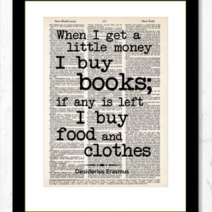 Desiderius Erasmus Quote When I Get A Little Money I Buy Books If Any Is Left I Buy Food and Clothes Dictionary Art Print image 2