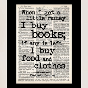 Desiderius Erasmus Quote When I Get A Little Money I Buy Books If Any Is Left I Buy Food and Clothes Dictionary Art Print image 4