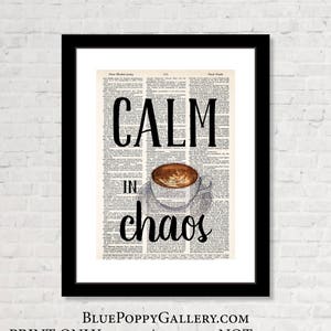 May include: A printable art print with a vintage dictionary page background featuring the text "CALM IN chaos" with a coffee cup illustration.