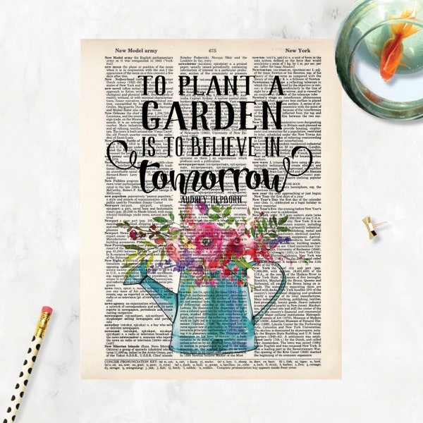 To Plant A Garden Is To Believe In Tomorrow - Audrey Hepburn Quote - Watering Can  Watercolor Flowers - Gift for Gardener - Dictionary Art