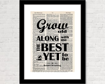 Grow Old Along With Me The Best Is Yet To Be - Robert Browning Quote -  Engagement Gift - Wedding Anniversary Gift  -  Dictionary Page Art