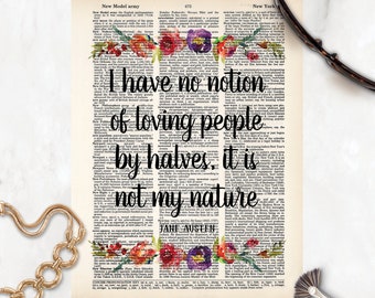 I Have No Notion Of Loving People By Halves It Is not My Nature  - Jane Austen - Northanger Abbey  - Eco Friendly - Dictionary Page Art