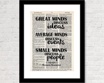 Eleanor Roosevelt  Quote - Great Minds Discuss Ideas Average Minds Discuss Events Small Minds Discuss People  - Dictionary Art Print