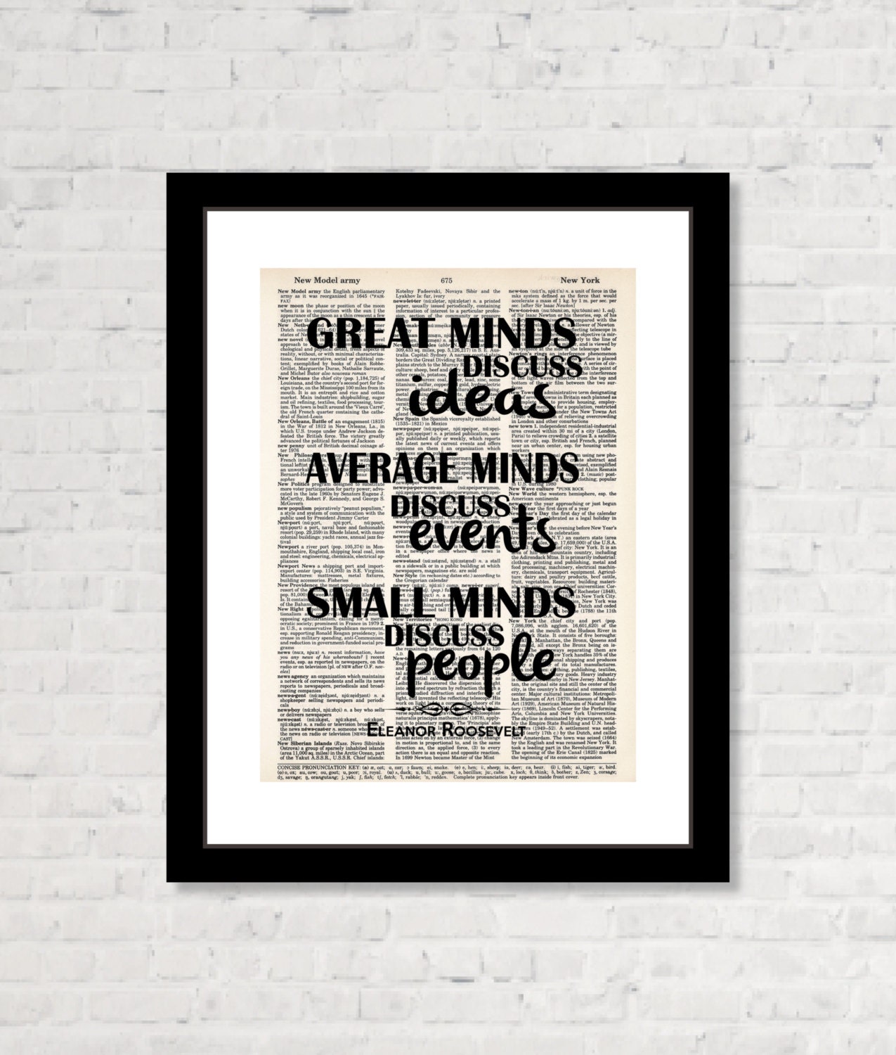 Eleanor Roosevelt  Quote - Great Minds Discuss Ideas Average Minds Discuss Events Small Minds Discuss People  - Dictionary Art Print