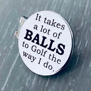 Engraved Golf Marker, Golf Gifts for Men, Birthday Gift for Him, Includes Magnetic Hat Clip, It takes a Lot of Balls to golf the way I do
