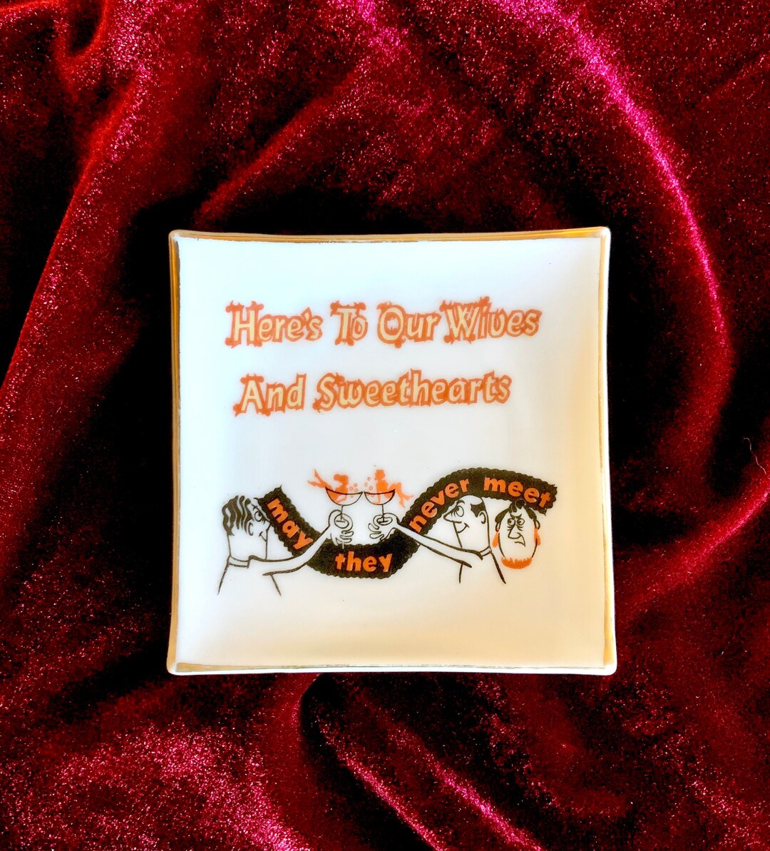 To Our Wives and Sweethearts, May They Never Meet Vintage Dish, Royal Navy Toast, 1950's Funny