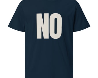 NO t-shirt, no t, t shirt, Unisex organic cotton t-shirt, no is a complete sentence.