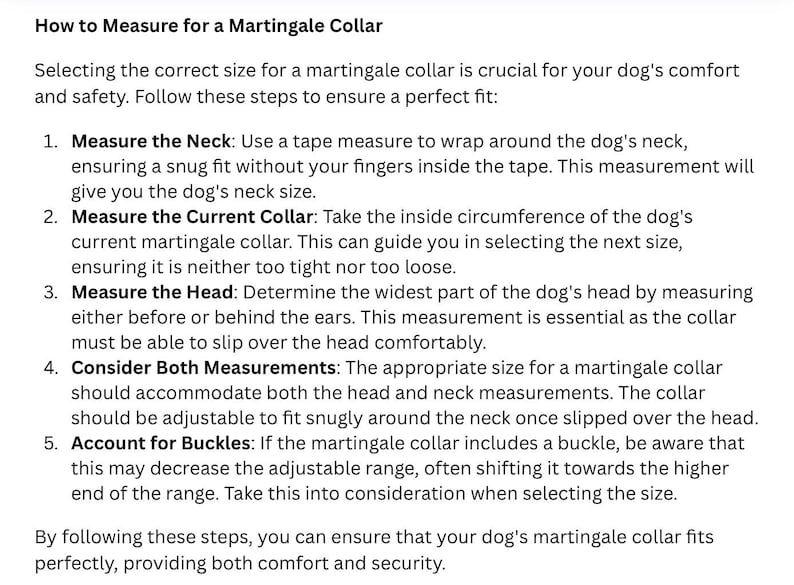 May include: Text instructions on how to measure a dog for a martingale collar. The steps include measuring the neck, current collar, and head. It also advises to consider both measurements and account for buckles for a perfect fit.