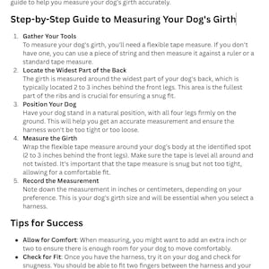 May include: A guide titled "How to Measure Your Dog for a Harness" with step-by-step instructions. It details how to measure a dog's girth using a tape measure, emphasizing comfort and fit. Includes tips for success.
