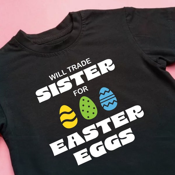 Will Trade Sister for Easter Eggs SVG, Easter Kids Shirt, Funny, Cricut, Easter Eggs, Five File Types, Instant Download