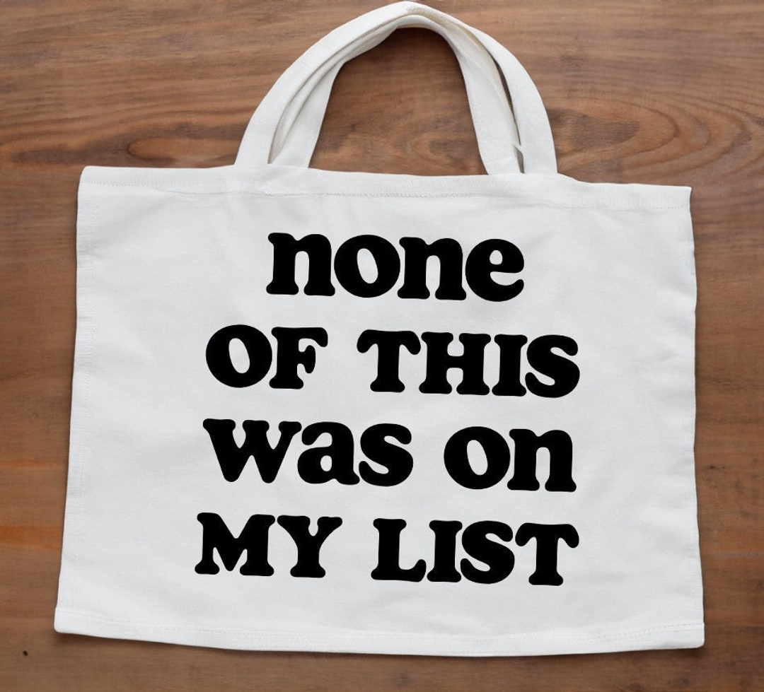 None of This Was on My List SVG + Four Files, Graphic for Tote Bags ...