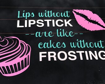 Lips without lipstick are like cakes without frosting vinyl decal