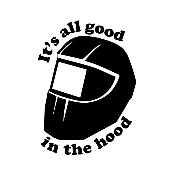 It's all good in the hood Welding sticker/decal