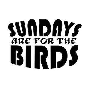 Sundays are for the birds sticker/decal