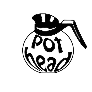 May include: Black and white illustration of a coffee pot with the words "pot head" written on it.